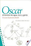 Óscar el hombre de agua loco y genio. Un caso de psicosis infantil