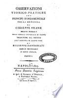 Osservazioni teorico-pratiche sui principj fondamentali della medicina di Giuseppe Frank medico primario nello spedale universale di Vienna. Traduzione dal tedesco coll'aggiunta di alcune note di Giuseppe Zandonati medico secondario in detto spedale