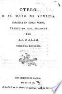 Otelo, ó El Moro de Venecia. Tragedia en cinco actos traducida del francés por L. A. C. A. L. L. E.