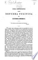 Otras Reflexiones sobre Reforma política en Centro-América. [Signed: Un Centro-Americano, i.e. Marquis J. J. de Aycinena.]