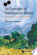 Overview Of Gravitational Waves, An: Theory, Sources And Detection