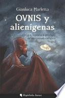 Ovnis Y Alienígenas: Origen, Historia Y Prodigio de Una Pseudorreligión