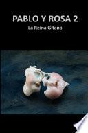 Pablo y Rosa 2. La Reina Gitana