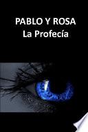 Pablo y Rosa I. La Profecía