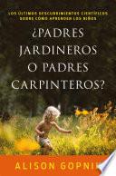 ¿Padres jardineros o padres carpinteros?