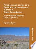 Paisajes en un sector de la Quebrada de Humahuaca durante la Etapa Agroalfarera