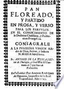 Pan floreado y partido en prosa y verso para los parvulos en el conocimiento de la Doctrina Christiana, y perfeccion evangelica