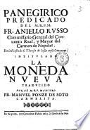 Panegirico predicado del M.R.P.M.Fr. Aniello Russo commissario general del Conuento real, y mayor del Carmen de Napoles. En la fiesta de S. Theresa de Iesus en su conuento. Intitulado La moneda nueua traducido por ... Manuel Ponze de Soto carmelita