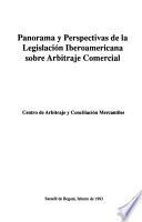 Panorama y perspectivas de la legislación iberoamericana sobre arbitraje comercial