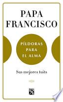 Papa Francisco. Paldoras Para El Alma
