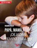 Papá, mamá, ¡dejadme tiempo para mi!
