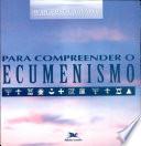 Para comprender el ecumenismo