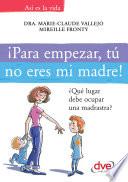 ¡Para empezar, tú no eres mi madre!. ¿Qué lugar debe ocupar una madrastra?