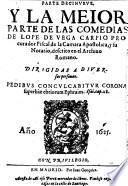 Parte decinueve y la meior parte de las comedias de Lope de Vega Carpio, procurador Fiscal de la Camara Apostolica, y su Notario, descrito en el Archiuo Romano