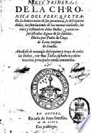 Parte primera de la chronica del Peru, que tracta la demarcacion de sus prouincias, la descripcion dellas, las fundaciones de las nueuas ciudades, los ritos y costumbres delos Indios, y otras cosas estrañas dignas de ser sabidas. Hecha por Pedro de Cieça de Leon, vezino de Seuilla. Añadiose de nueuo la descripcion y traça de todas las Indias, con vna tabla alphabetica delas materias principales enella contenidas