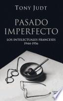 Pasado imperfecto. Los intelectuales franceses: 1944-1956