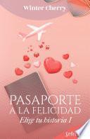 Pasaporte a la felicidad (Elige tu historia de amor 1)