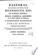Pastoral de nuestro Santísimo Padre Benedicto XIV é instrucciones eclesiásticas para su Diócesi