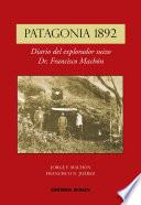 Patagonia 1892 : diario del explorador suizo Dr. Francisco Machón
