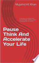 Pause Think And Accelerate Your Life
