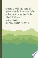 Pautas bioéticas para el protocolo de intervención en las emergencias de la salud pública. Pandemias: H1N1, SARS-CoV-19