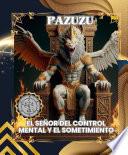 PAZUZU: EL SEÑOR DEL CONTROL MENTAL Y EL SOMETIMIENTO