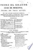 Pedro el Grande, Czar de Moscovia. Drama en tres actos, etc. [In verse.]