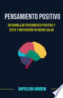 Pensamiento Positivo: Desarrollar Pensamiento Positivo Y Éxito Y Motivación En Buena Salud