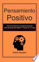 Pensamiento Positivo: Una Guía Para El Crecimiento Personal Para Alcanzar Sus Metas Y Triunfar En La Vida