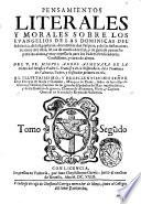 Pensamientos literales y morales sobre los Euangelios de las dominicas del Aduiento, de la Epiphania, de entre las dos Pasquas, y de la siesta ocurrentes entre ellas, llenos de mucha dotrina, y de grande prouecho para las almas, y muy necessaria para los padres predicatores, confessores, y cura de almas. Del P. Fr. Miguel Angel Almenara de la orden de serafico padre S. Francisco de la Obseruãcia, ... Tomo primero \-segũdo!