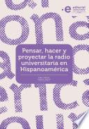 Pensar, hacer y proyectar la radio universitaria en Hispanoamérica
