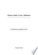 Pensar, Sentir, Crear y Disfrutar La formula para cumplir tus deseos