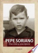 Pepe Soriano; Una vida y una época
