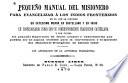Pequeño manual del misionero para evengelizar á los indios fronterizos, en el que se contiene un catecismo menor en castellano y en indio
