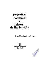 Pequeños hombres ; y, Relatos de fin de siglo