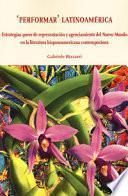 «Performar» latinoamérica. Estrategias queer de representación y agenciamiento del Nuevo Mundo en la literatura hispanoamericana contemporánea