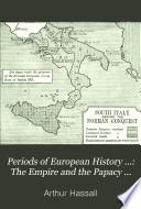 Periods of European History ...: The Empire and the Papacy 918-1273