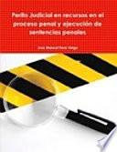 Perito Judicial en recursos en el proceso penal y ejecución de sentencias penales