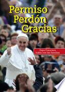 Permiso Perdón Gracias. Papa Francisco habla con las familias