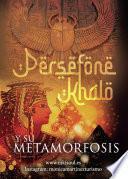 Persefone Khalo y su metamorfosis