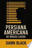 Persiana Americana - De Música Ligera