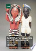 PERSPECTIVAS ANTROPOLÓGICAS SOBRE GUINEA ECUATORIAL