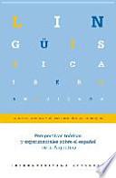 Perspectivas teóricas y experimentales sobre el español de la Argentina