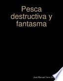 Pesca destructiva y fantasma