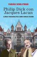 Philip Dick con Jacques Lacan