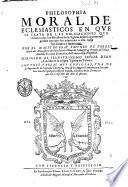 Philosophia moral de eclesiasticos en que se trata de las obligaciones que tienen todos los ministros de la yglesia desde los primeros grados con que son admitidos a ella, hasta los vltimos y superiores. Por el maestro fray Facundo de Torres ... Con tres tablas muy copiosas, vna de los lugares de la sagrada escritura, otra de los lugares comunes, con las cosas mas notables que para ellos se tratan, y la otra de los sermones que en el discurso del año se ofrecen