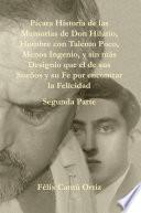 Pícara Historia De Las Memorias De Don Hilario, Hombre Con Talento Poco, Menos Ingenio, Y Sin Más Designio Que El De Sus Sueños Y Su Fe Por Encontrar La Felicidad Segunda Parte