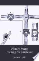 Picture Frame Making for Amateurs ...