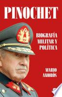 Pinochet. Biografía y política / Pinochet. Military and Political Biography