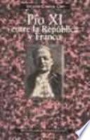 Pío XI entre la República y Franco